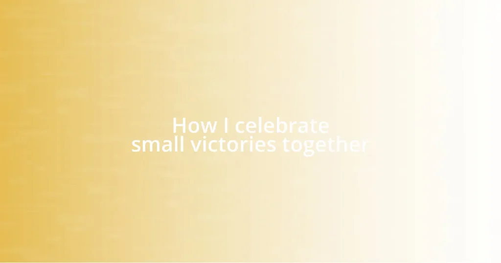 How I celebrate small victories together