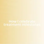 How I celebrate treatment milestones