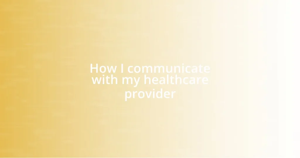 How I communicate with my healthcare provider