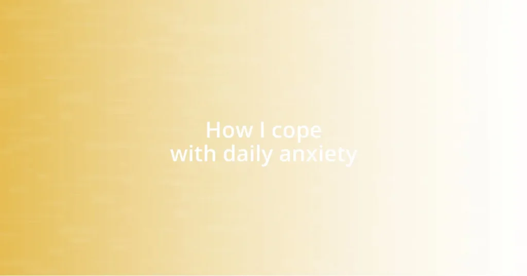 How I cope with daily anxiety