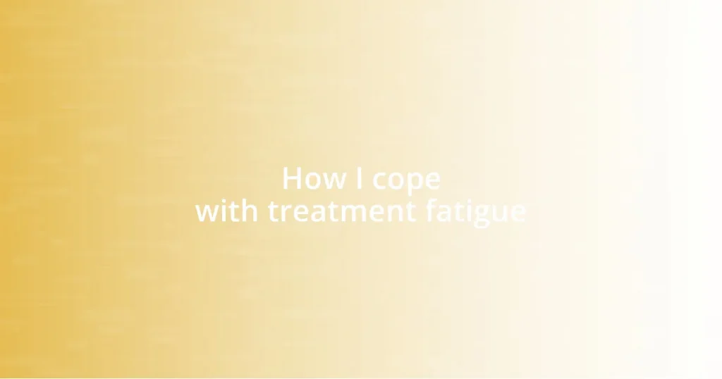 How I cope with treatment fatigue