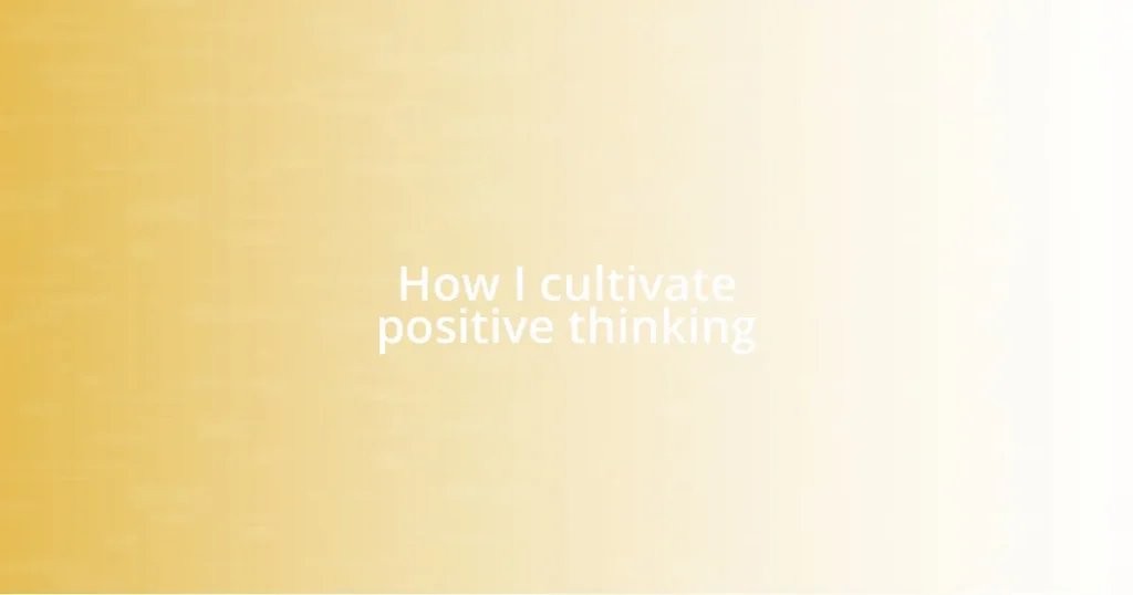 How I cultivate positive thinking