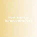 How I manage burnout effectively