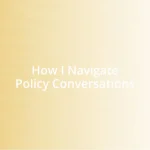 How I Navigate Policy Conversations