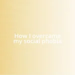 How I overcame my social phobia