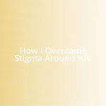 How I Overcame Stigma Around HIV