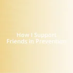 How I Support Friends in Prevention