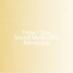 How I Use Social Media for Advocacy