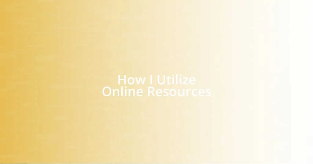 How I Utilize Online Resources