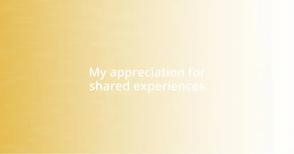 My appreciation for shared experiences