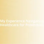 My Experience Navigating Healthcare for Prevention