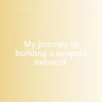 My journey to building a support network