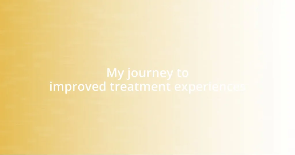 My journey to improved treatment experiences