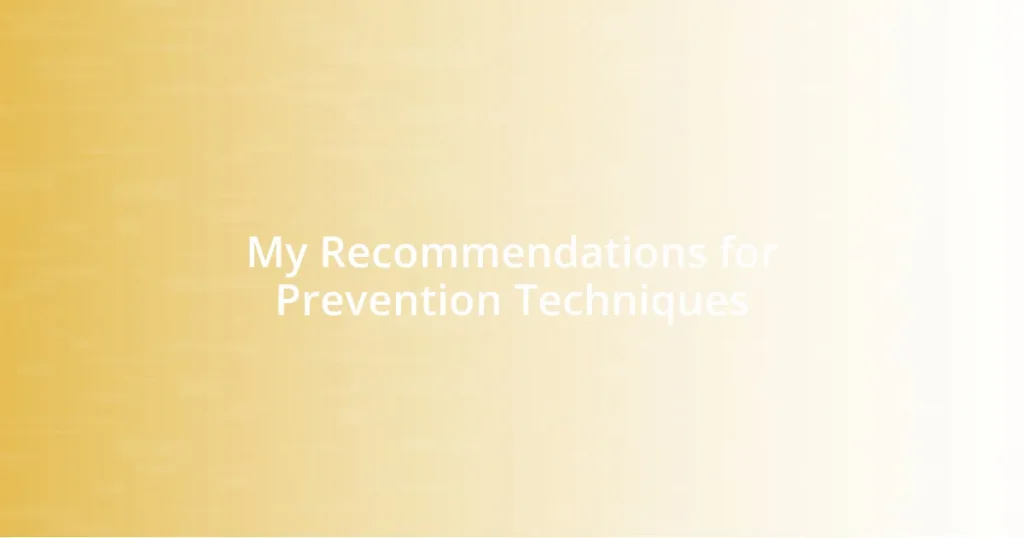 My Recommendations for Prevention Techniques