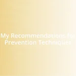 My Recommendations for Prevention Techniques