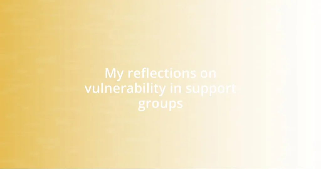 My reflections on vulnerability in support groups