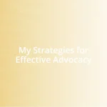 My Strategies for Effective Advocacy