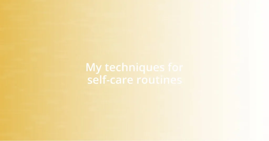 My techniques for self-care routines