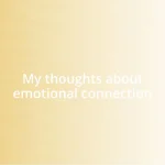 My thoughts about emotional connection