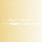 My thoughts on mindfulness and stress