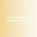 My Thoughts on Regular Testing