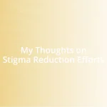 My Thoughts on Stigma Reduction Efforts