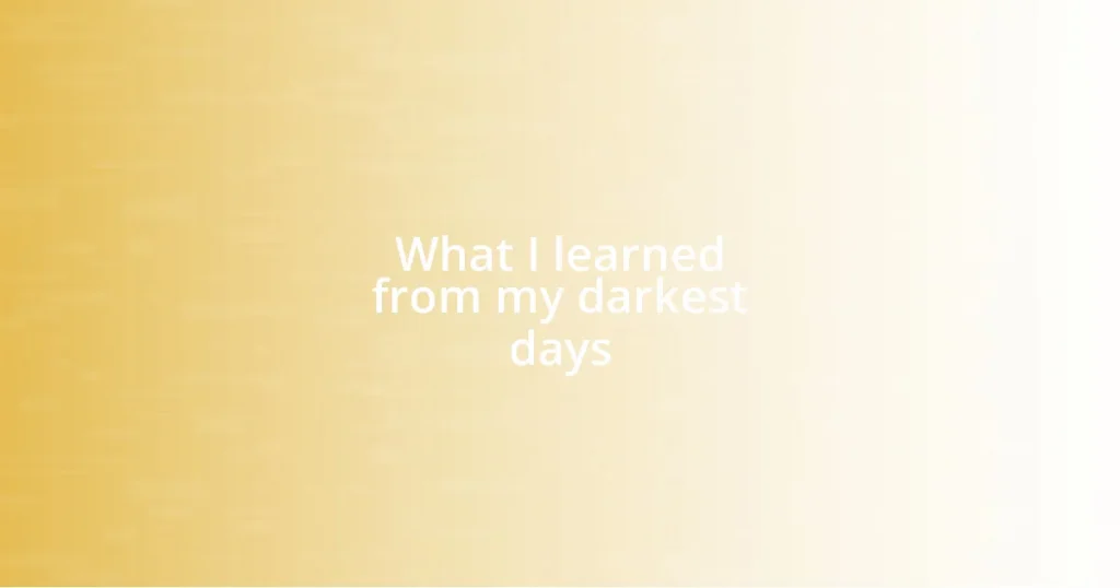 What I learned from my darkest days