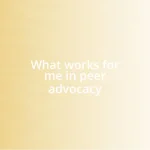 What works for me in peer advocacy