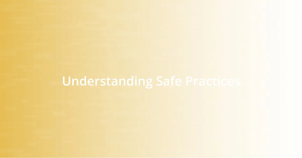 Understanding Safe Practices