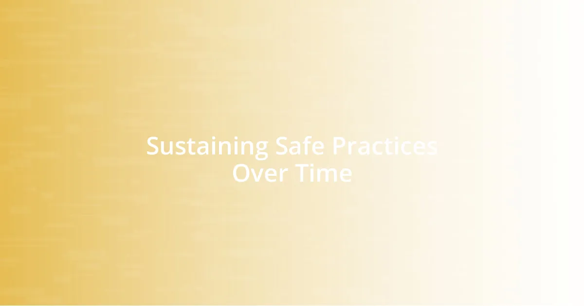 Sustaining Safe Practices Over Time