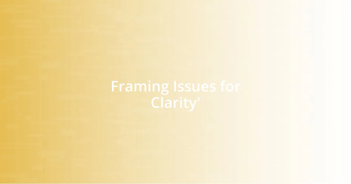 Framing Issues for Clarity