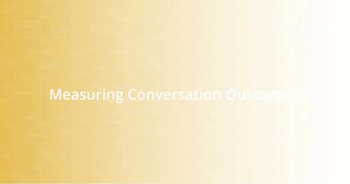 Measuring Conversation Outcomes