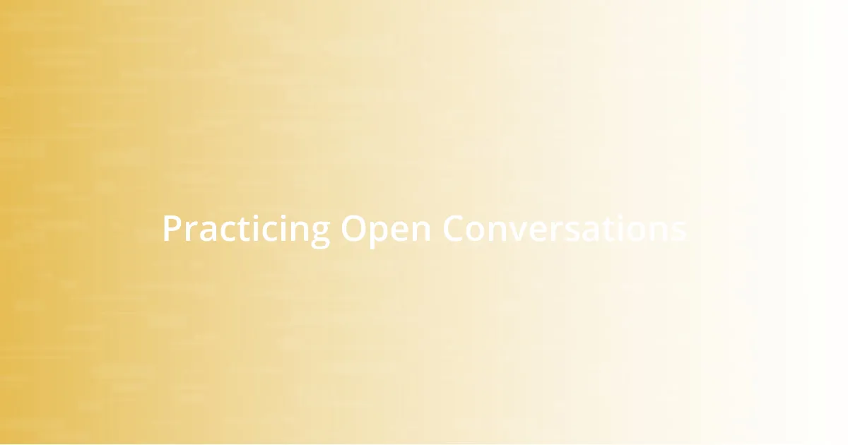 Practicing Open Conversations