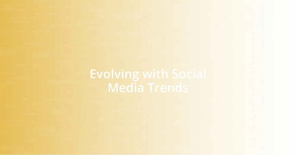 Evolving with Social Media Trends