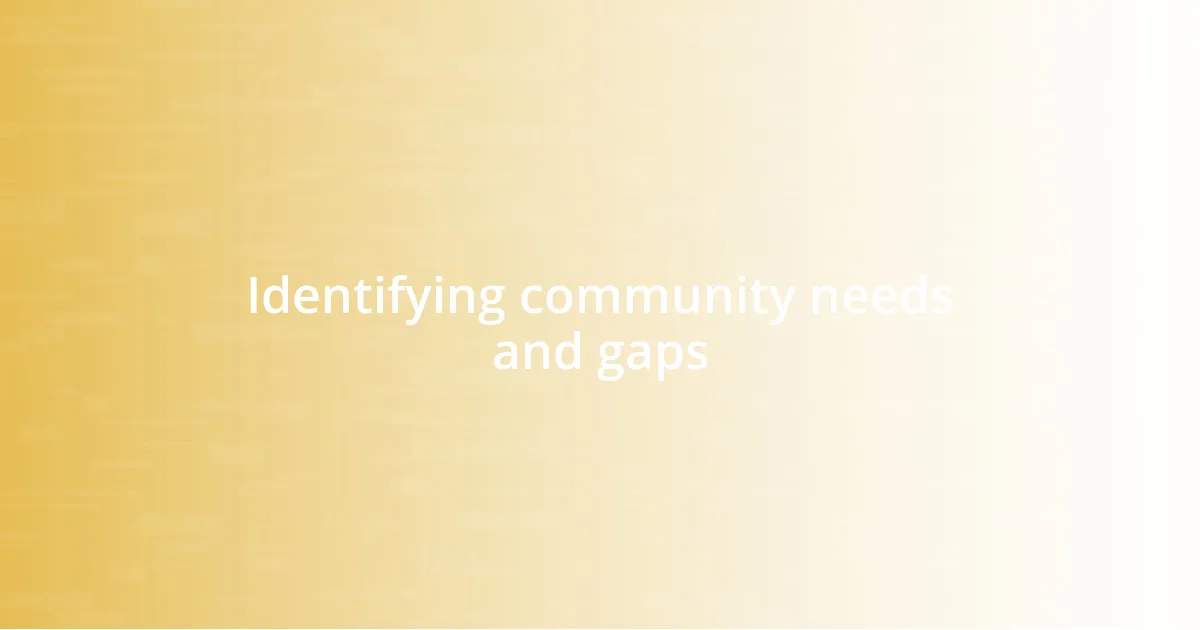 Identifying community needs and gaps