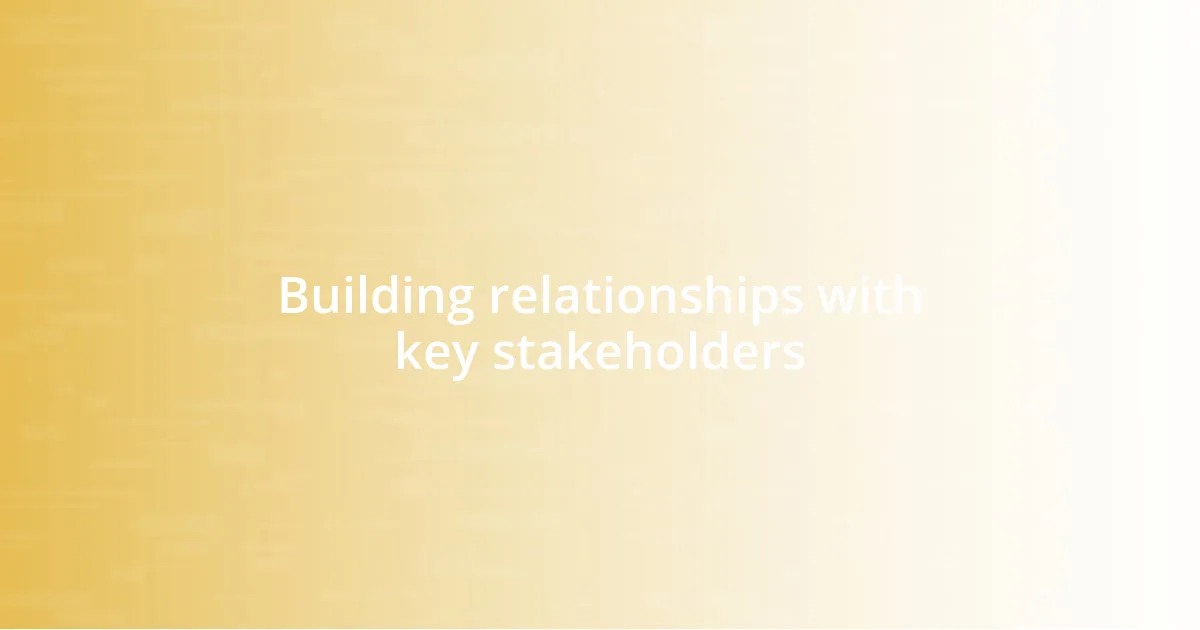 Building relationships with key stakeholders