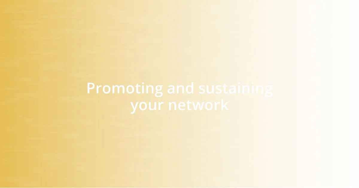 Promoting and sustaining your network