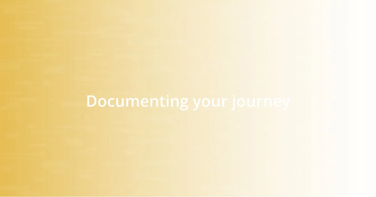 Documenting your journey