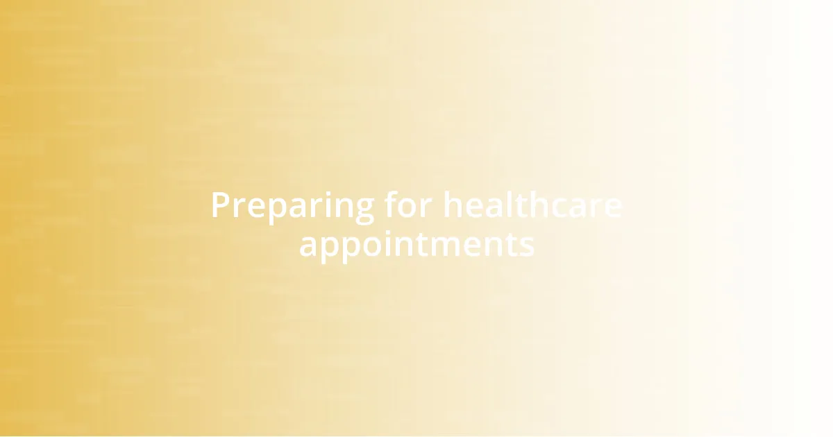 Preparing for healthcare appointments