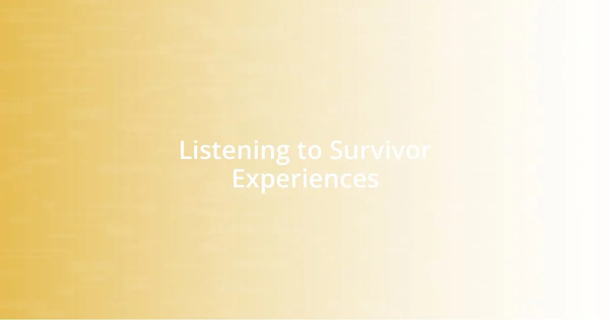 Listening to Survivor Experiences