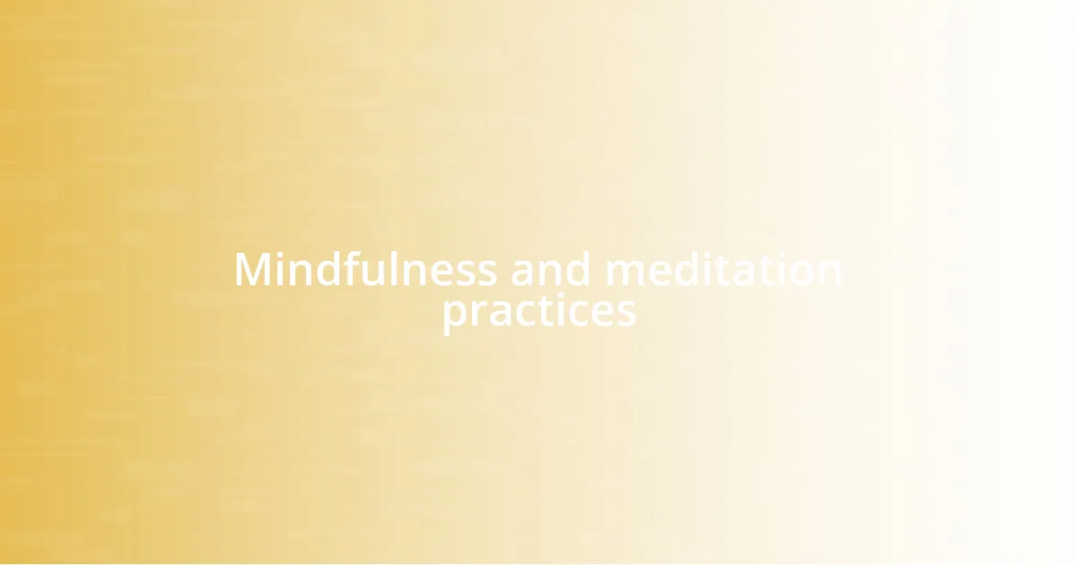 Mindfulness and meditation practices