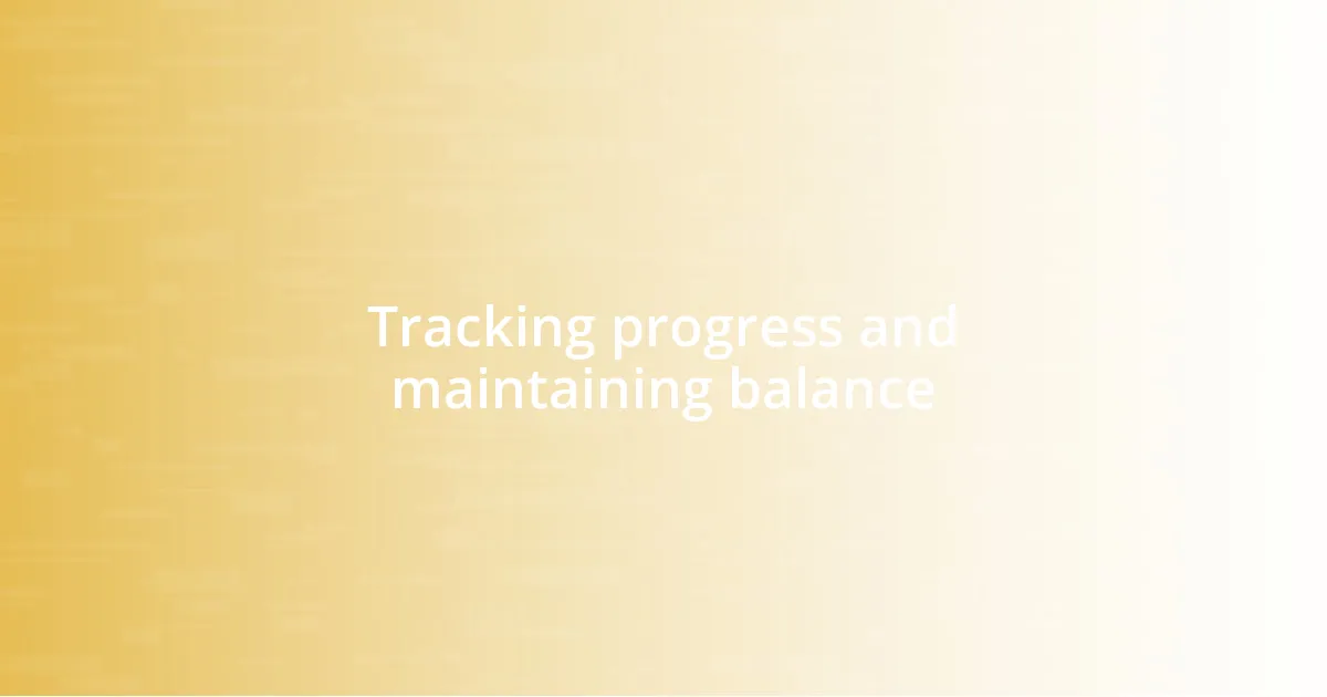 Tracking progress and maintaining balance