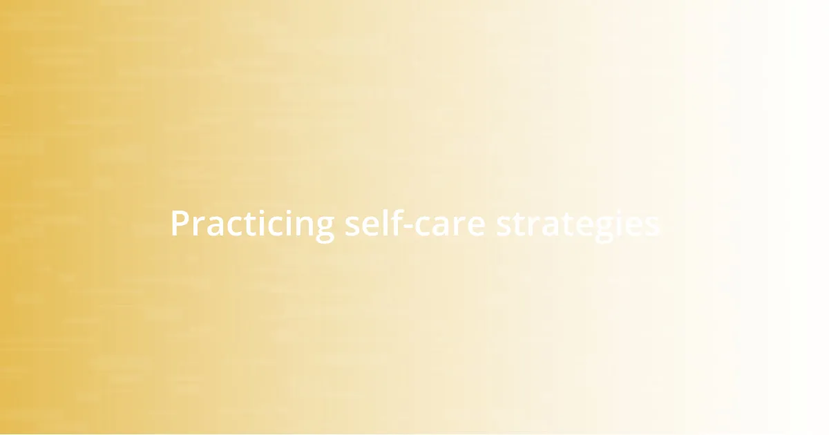 Practicing self-care strategies