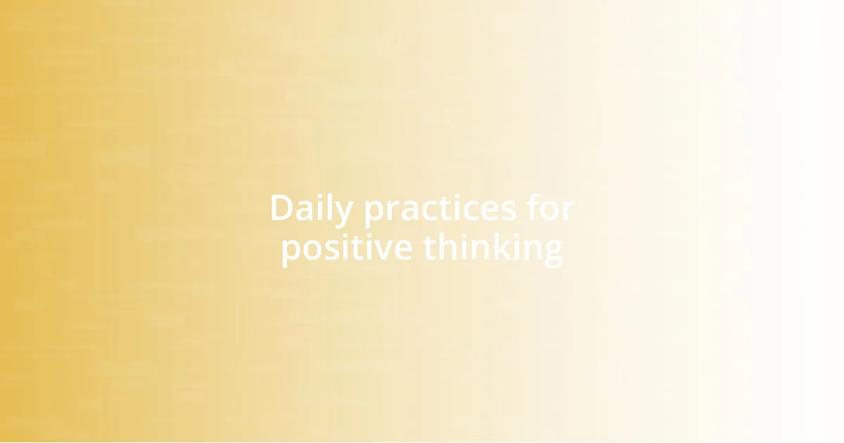 Daily practices for positive thinking