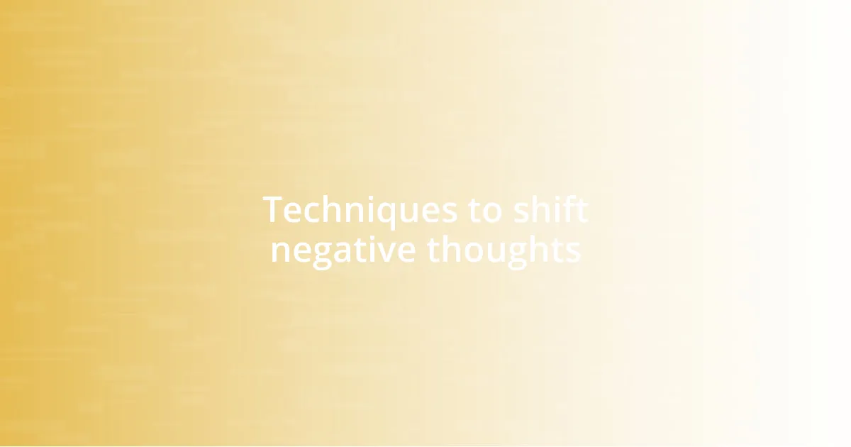 Techniques to shift negative thoughts