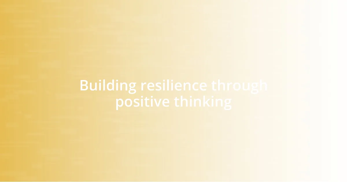 Building resilience through positive thinking