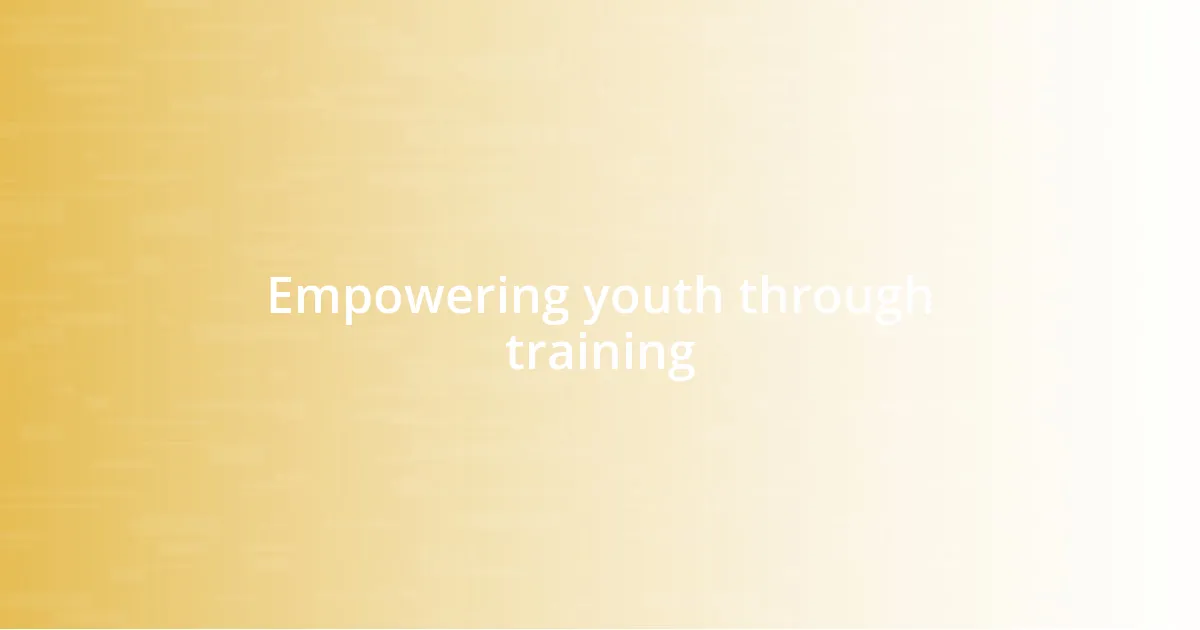 Empowering youth through training