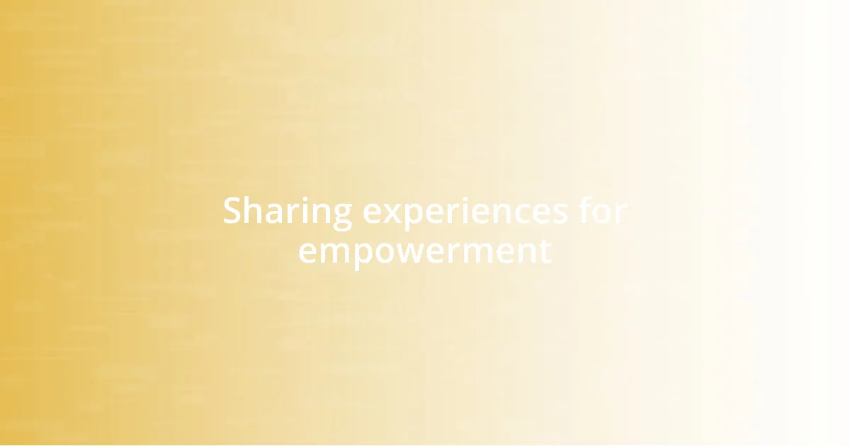 Sharing experiences for empowerment