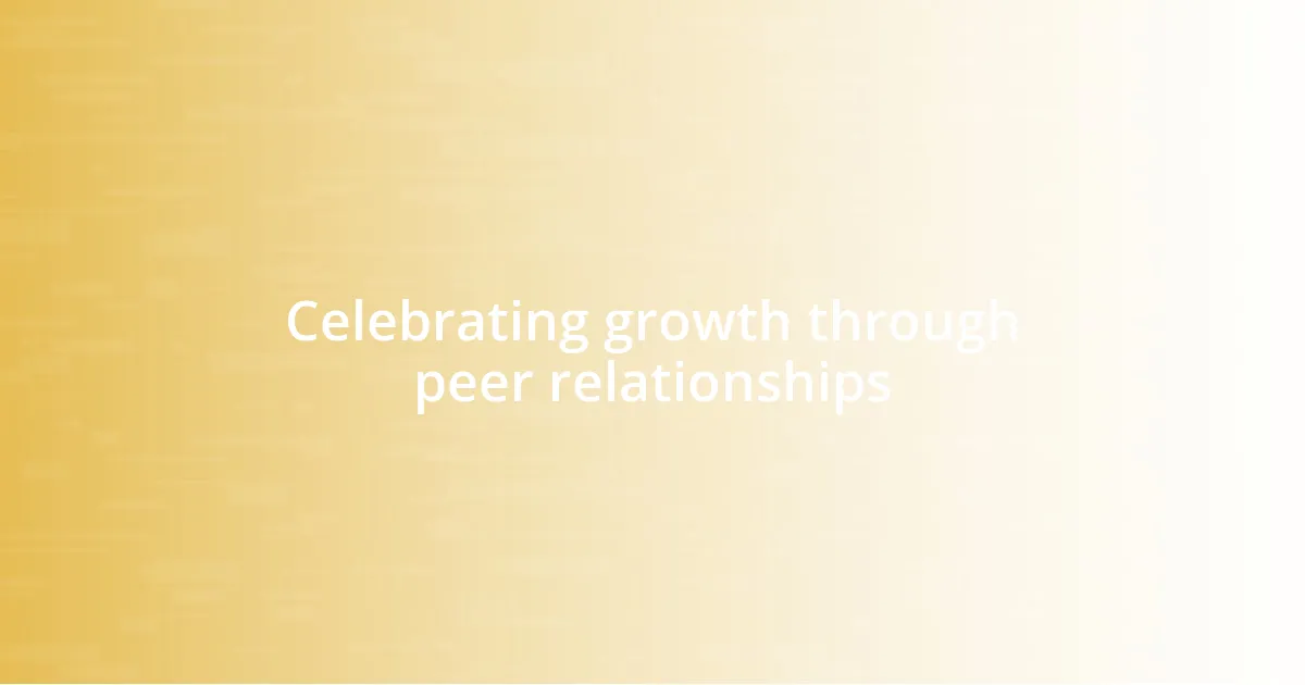 Celebrating growth through peer relationships