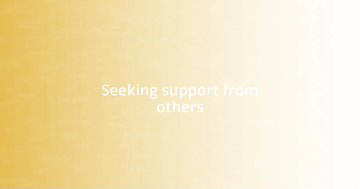 Seeking support from others